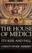 The House of Medici: Its Rise and Fall