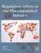 Regulatory Affairs in the Pharmaceutical Industry