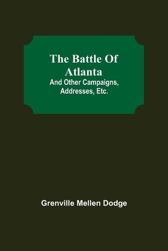 The Battle Of Atlanta; And Other Campaigns, Addresses, Etc.