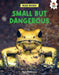 Small But Dangerous