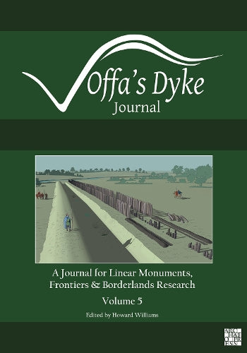 Offa's Dyke Journal: Volume 5 for 2023: A Journal for Linear Monuments, Frontiers and Borderlands Research (Offa's Dyke Journal 2023