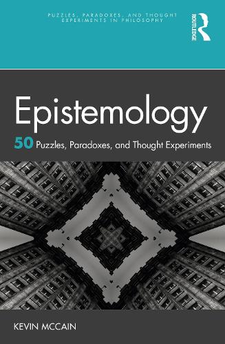 Epistemology: 50 Puzzles, Paradoxes, and Thought Experiments (Puzzles, Paradoxes, and Thought Experiments in Philosophy