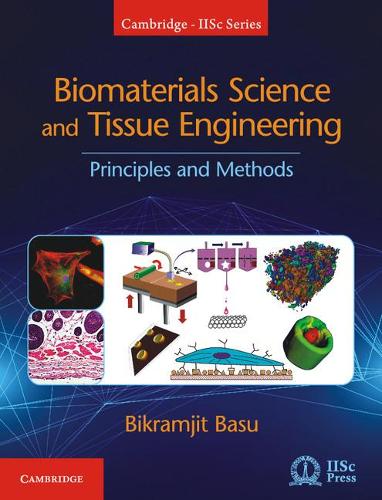 Biomaterials Science and Tissue Engineering: Principles and Methods (Cambridge IISc Series