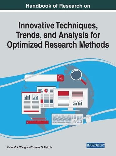 Handbook of Research on Innovative Techniques, Trends, and Analysis for Optimized Research Methods (Advances in Library and Information Science