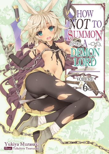 How NOT to Summon a Demon Lord: Volume 6 (Light Novel)