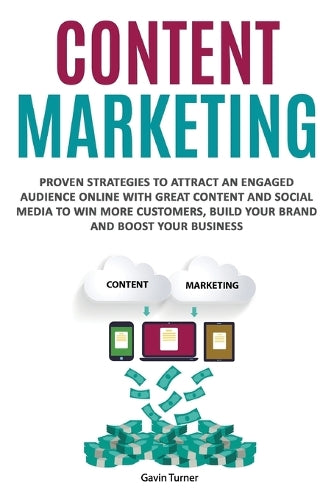 Content Marketing: Proven Strategies to Attract an Engaged Audience Online with Great Content and Social Media to Win More Customers, Build your Brand ... your Business (3) (Marketing and Branding