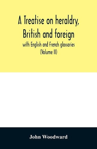 A treatise on heraldry, British and foreign