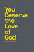 You Deserve the Love of God