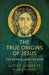 True Origins of Jesus, The - The myth behind the man