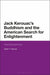 Jack Kerouac's Buddhism and the American Search for Enlightenment