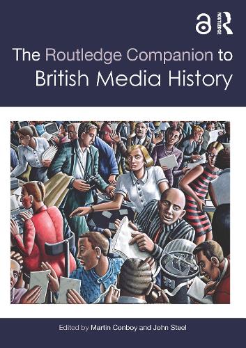 The Routledge Companion to British Media History (Routledge Media and Cultural Studies Companions