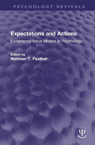 Expectations and Actions: Expectancy-Value Models in Psychology (Psychology Revivals