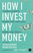 How I Invest My Money