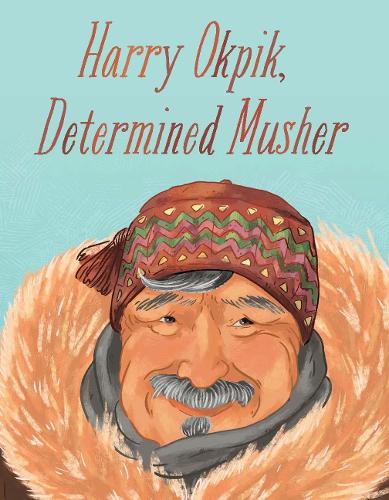 Harry Okpik, Determined Musher: English Edition (Nunavummi