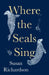 Where the Seals Sing