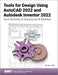 Tools for Design Using AutoCAD 2022 and Autodesk Inventor 2022