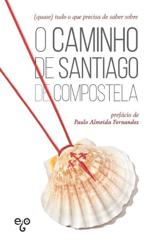 (quase) tudo o que precisa de saber sobre o Caminho de Santiago de Compostela