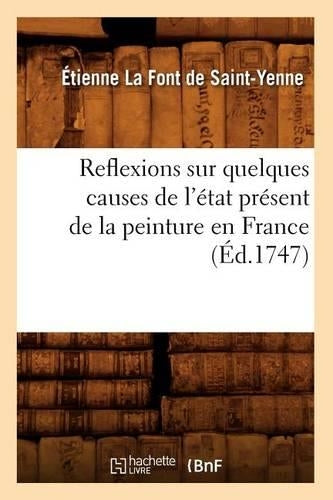 Reflexions sur quelques causes de l'état présent de la peinture en France (Éd.1747) (Arts