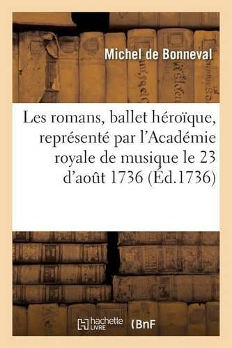 Les Romans, Ballet Héroïque, Représenté Par l'Académie Royale de Musique, Pour La Première