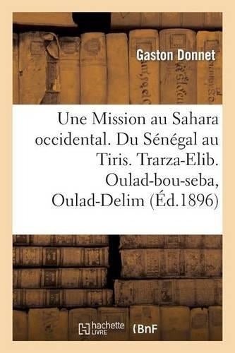 Une Mission au Sahara occidental. Du Sénégal au Tiris. Trarza-Elib. Oulad-bou-seba, Oulad-Delim: . Yahia-Ben-Osman (Histoire