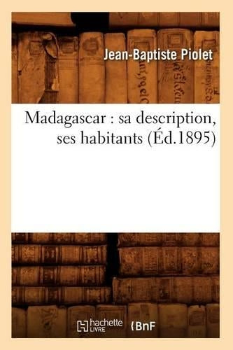Madagascar: Sa Description, Ses Habitants (Éd.1895)