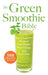 The Green Smoothie Bible