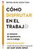 Cómo Disfrutar En El Trabajo (the Joy of Work Spanish Edition)
