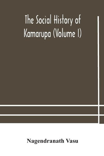 The social history of Kamarupa (Volume I)