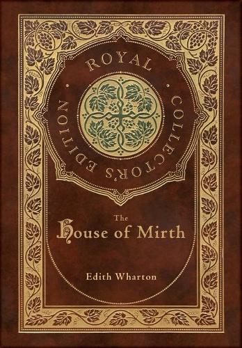 The House of Mirth (Royal Collector's Edition) (Case Laminate Hardcover with Jacket