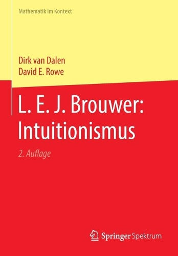 L. E. J. Brouwer: Intuitionismus (Mathematik im Kontext
