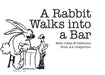 A Rabbit Walks into A Bar