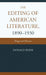 The Editing of American Literature, 1890-1930