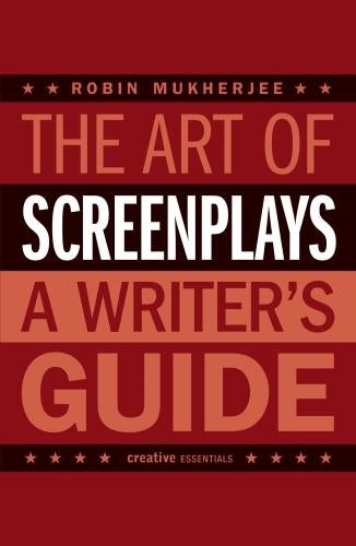 The Art of Screenplays - A Writer's Guide
