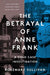 The Betrayal of Anne Frank