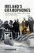 Ireland’s Gramophones