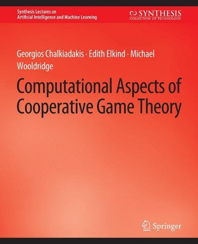 Computational Aspects of Cooperative Game Theory (Synthesis Lectures on Artificial Intelligence and Machine Learning