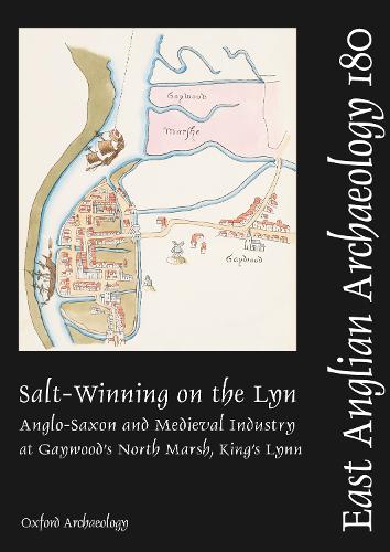 Salt-Winning on the Lyn: Anglo-Saxon and Medieval Industry at Gaywood's North Marsh, King's Lynn (East Anglian Archaeology