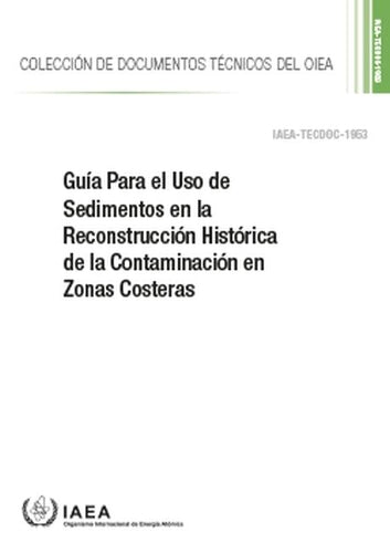 Guía Para el Uso de Sedimentos en la Reconstrucción Histórica de la Contaminación en Zonas Costeras (IAEA TECDOC