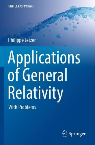 Applications of General Relativity: With Problems (UNITEXT for Physics