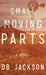Small Moving Parts