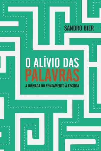 O Alívio das Palavras - A jornada do pensamento à escrita