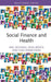 Social Finance and Health (Routledge International Studies in Health Economics