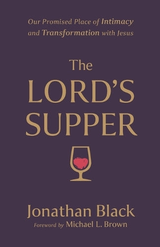 The Lord`s Supper – Our Promised Place of Intimacy and Transformation with Jesus