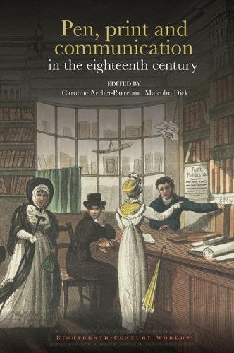 Pen, print and communication in the eighteenth century: 10 (Eighteenth Century Worlds