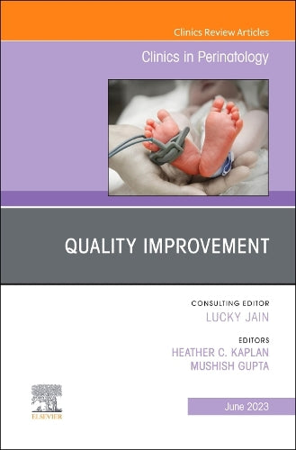 Quality Improvement, An Issue of Clinics in Perinatology (Volume 50-2) (The Clinics: Orthopedics, Volume 50-2