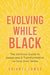 Evolving While Black