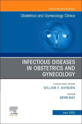 Infectious Diseases in Obstetrics and Gynecology, An Issue of Obstetrics and Gynecology Clinics (Volume 50-2) (The Clinics: Internal Medicine, Volume 50-2