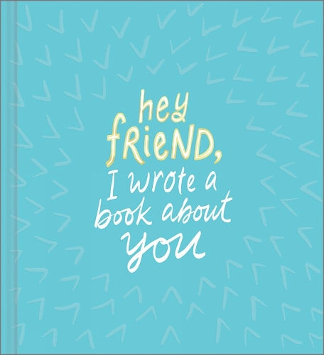 Hey Friend, I Wrote a Book About You