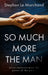 So Much More the Man