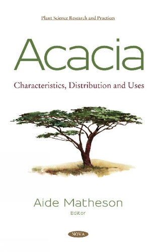 Acacia: Characteristics, Distribution and Uses (Plant Science Research Practices